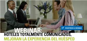 Webinar: Hoteles totalmente comunicados, mejoran la experiencia del huésped