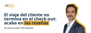 El viaje del cliente no termina en el check-out: acaba en las reseñas